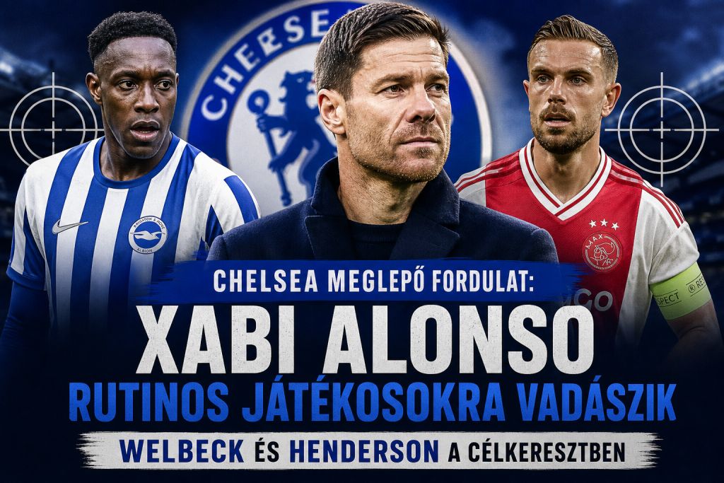 Chelsea meglepő fordulat: Xabi Alonso rutinos játékosokra vadászik – Welbeck és Henderson a célkeresztben