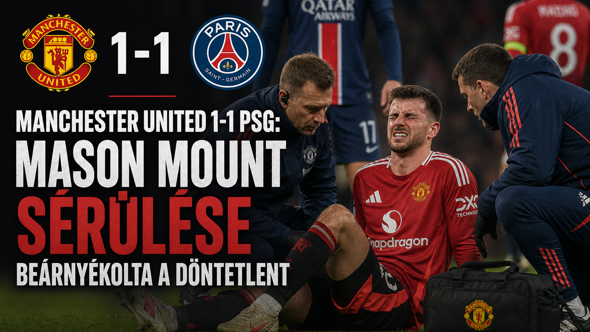 Manchester United 1-1 PSG: Mason Mount sérülése beárnyékolta Carrick csapatának döntetlenjét