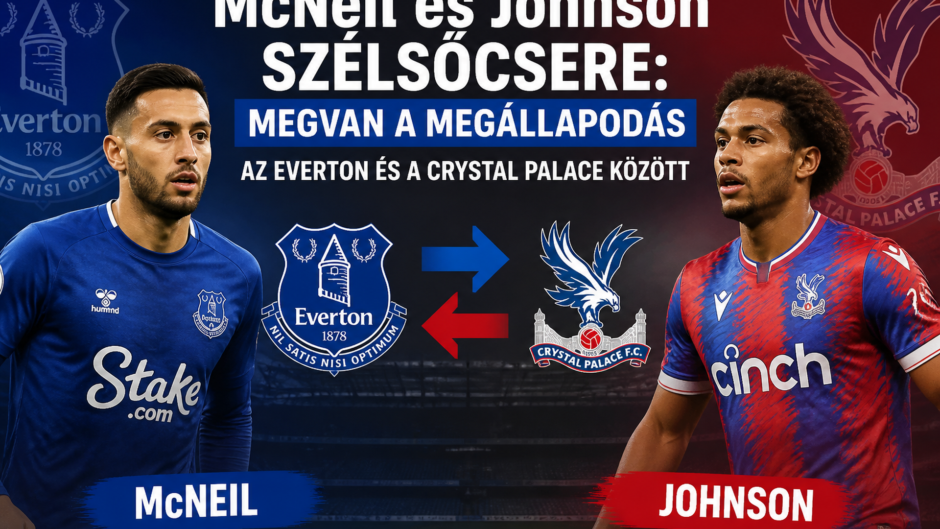 McNeil és Johnson szélsőcsere: kész a megállapodás Everton és Crystal Palace között