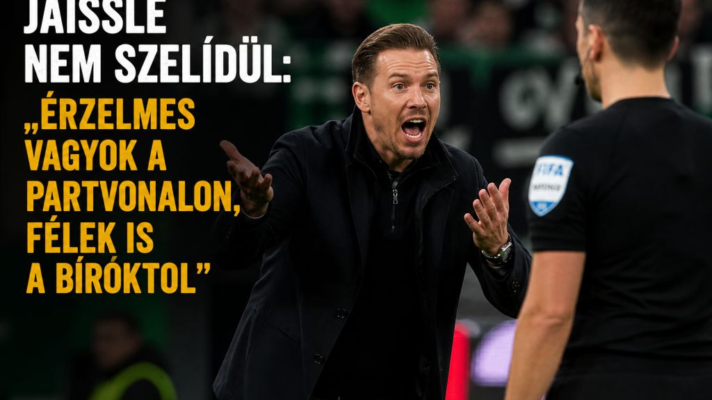 Jaissle nem szelídül: „érzelmes vagyok a partvonalon, félek is a bíróktól”