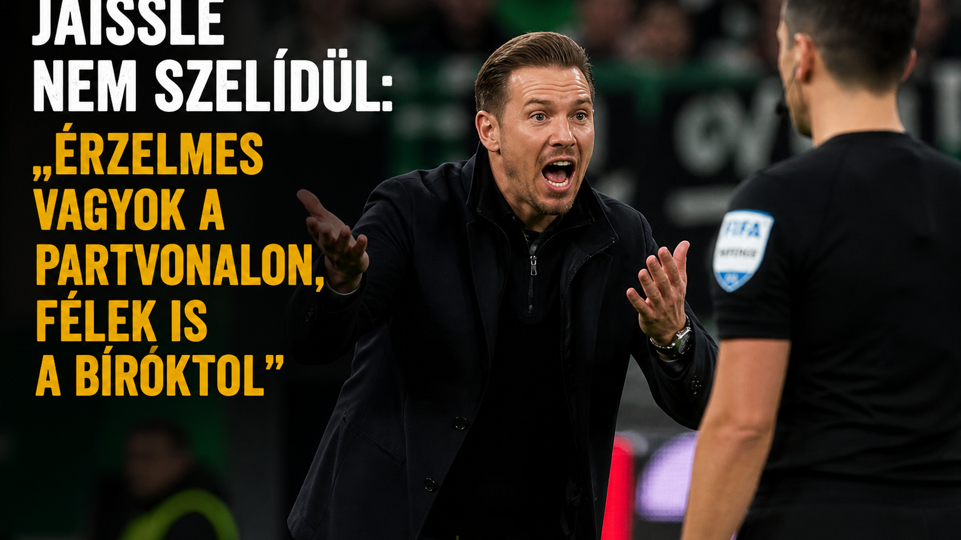 Jaissle nem szelídül: „érzelmes vagyok a partvonalon, félek is a bíróktól”