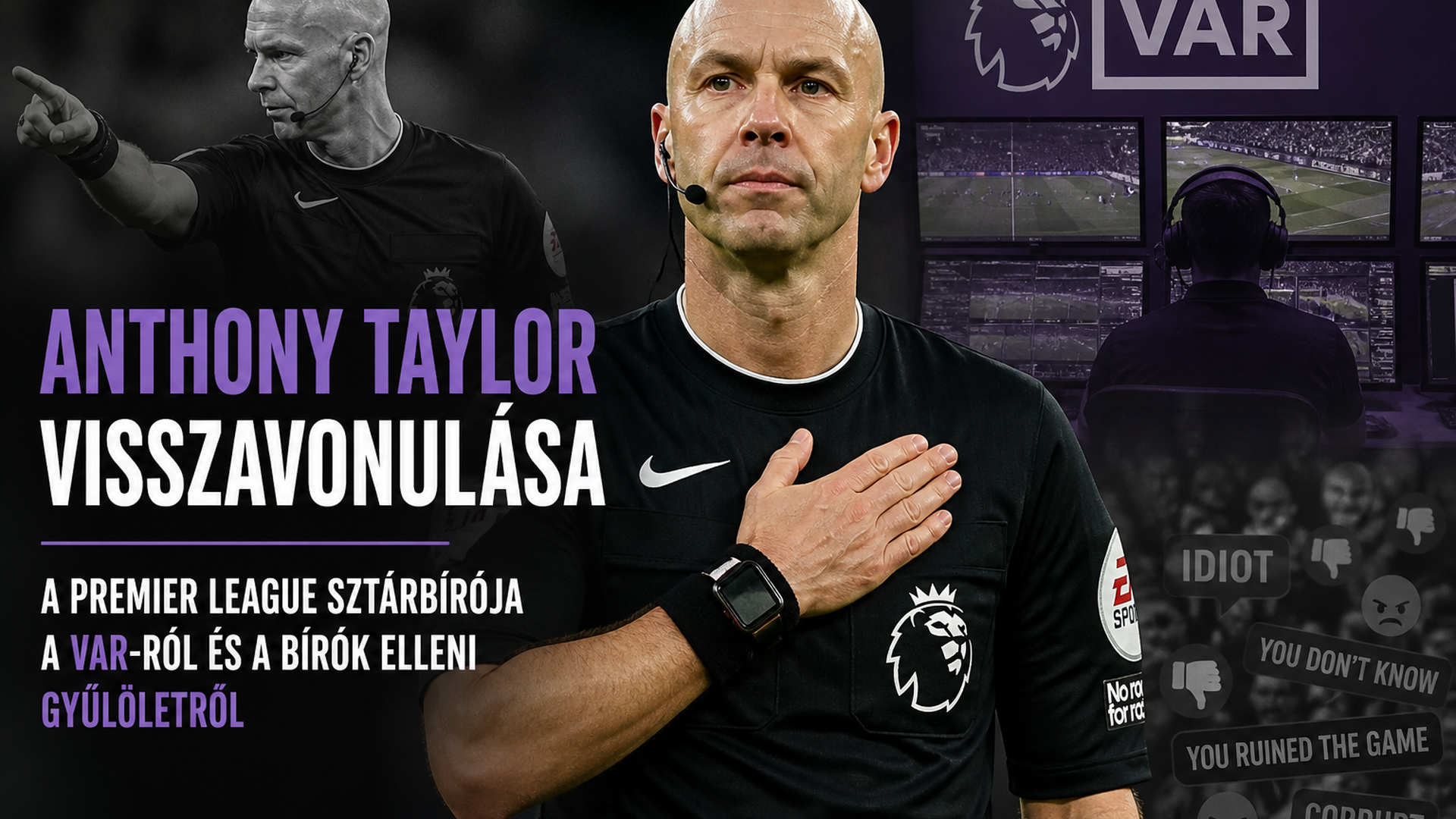 Anthony Taylor őszinte vallomása: miért vonult vissza a Premier League sztárbírója – VAR, gyűlölet és a „félelem kultúrája”