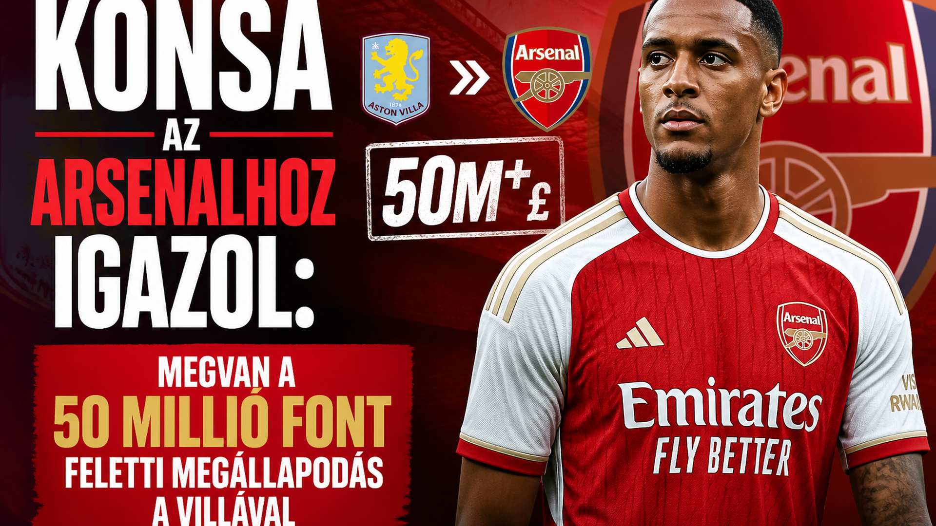 Konsa az Arsenalhoz igazol: megvan a 50 millió font feletti megállapodás a Villával